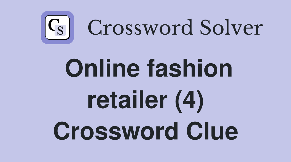 Online fashion retailer (4) Crossword Clue