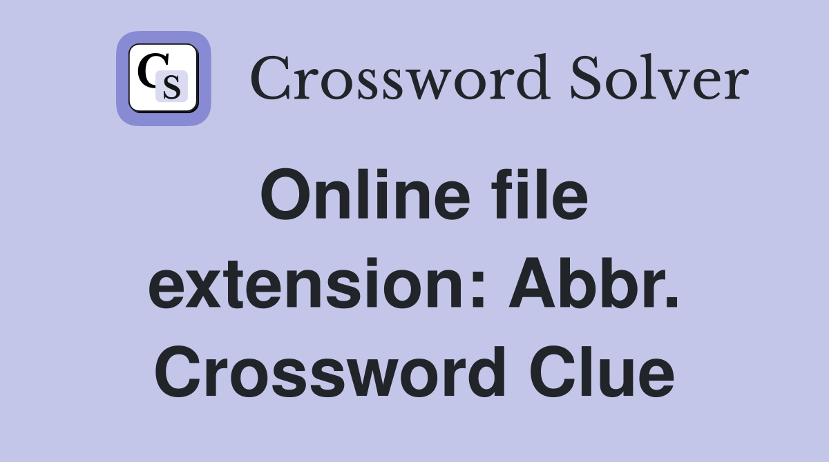 Online file extension: Abbr. Crossword Clue