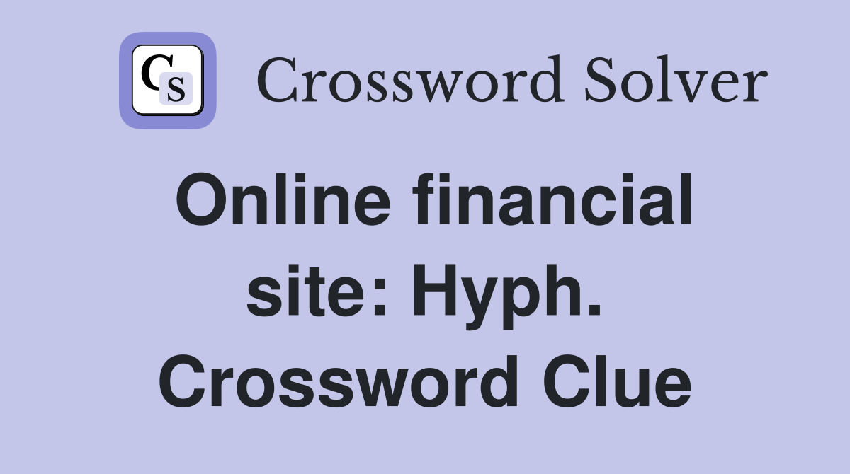 Online financial site: Hyph. Crossword Clue