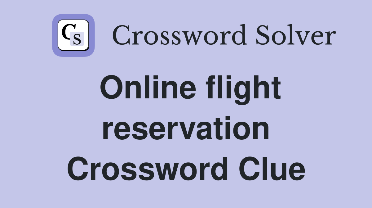 Online flight reservation Crossword Clue