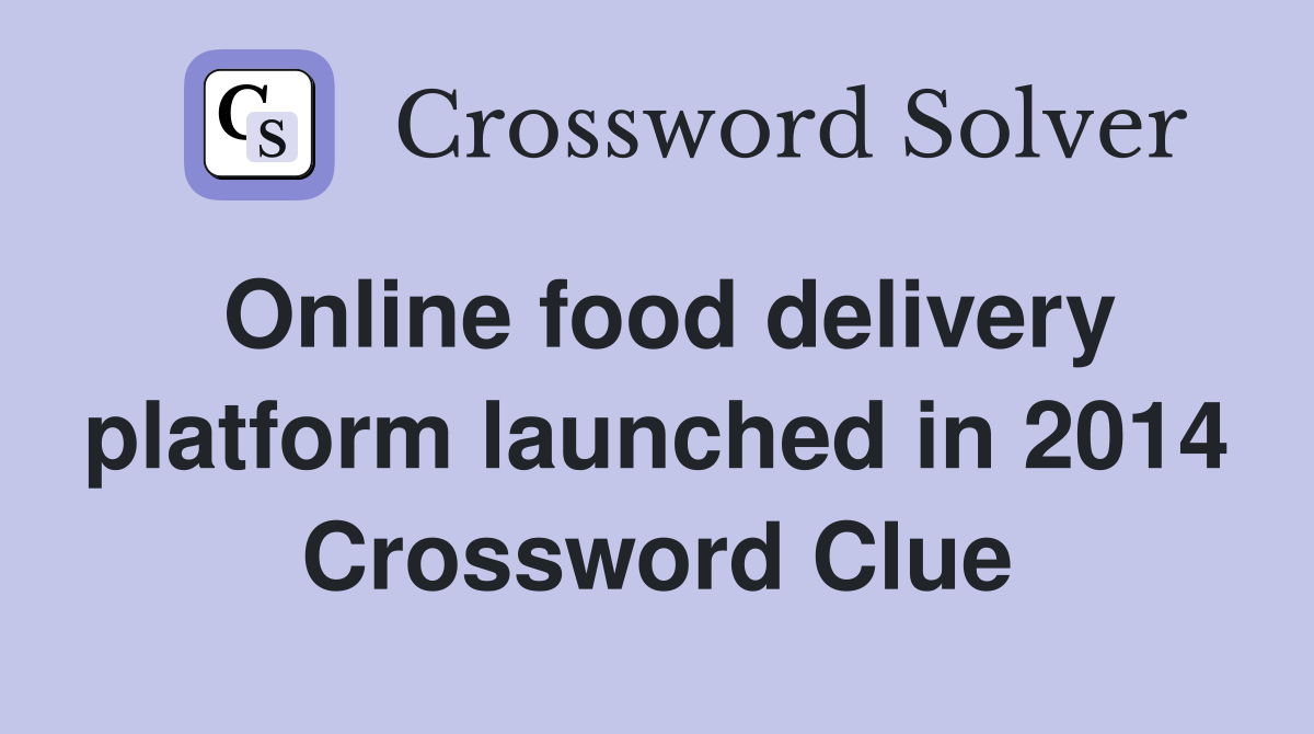 Online food delivery platform launched in 2014 Crossword Clue