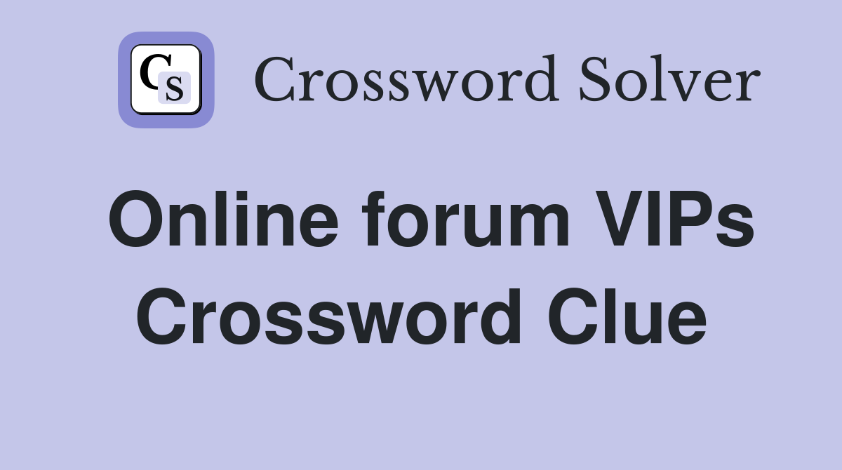Online forum VIPs Crossword Clue