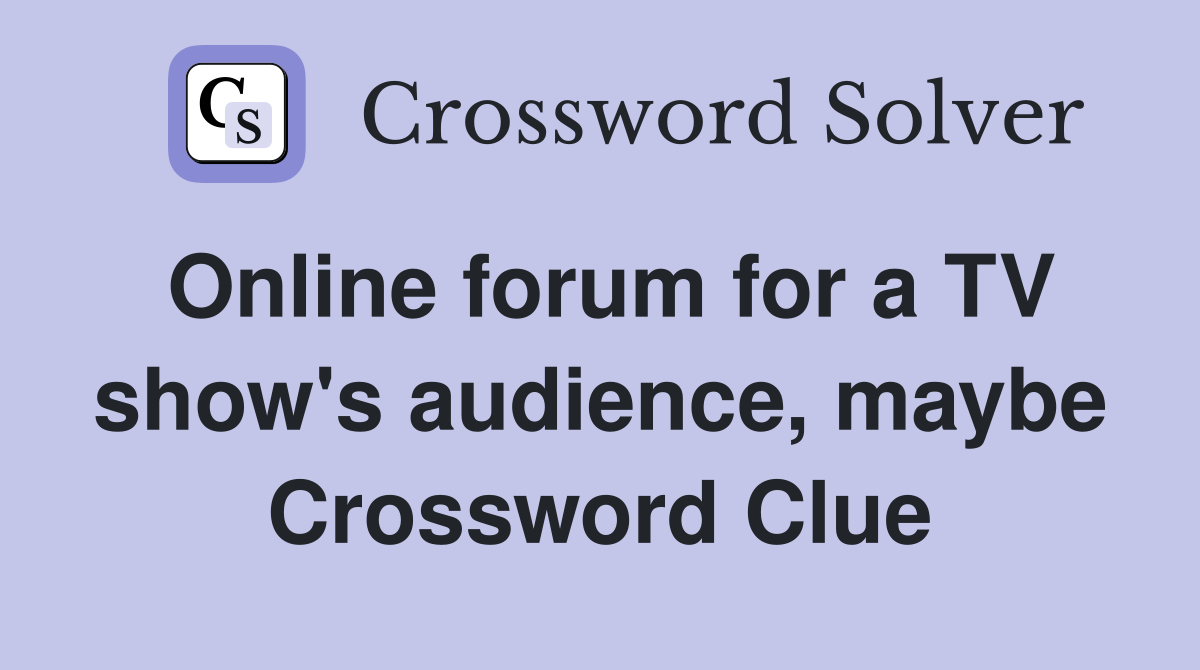 Online forum for a TV show's audience, maybe Crossword Clue