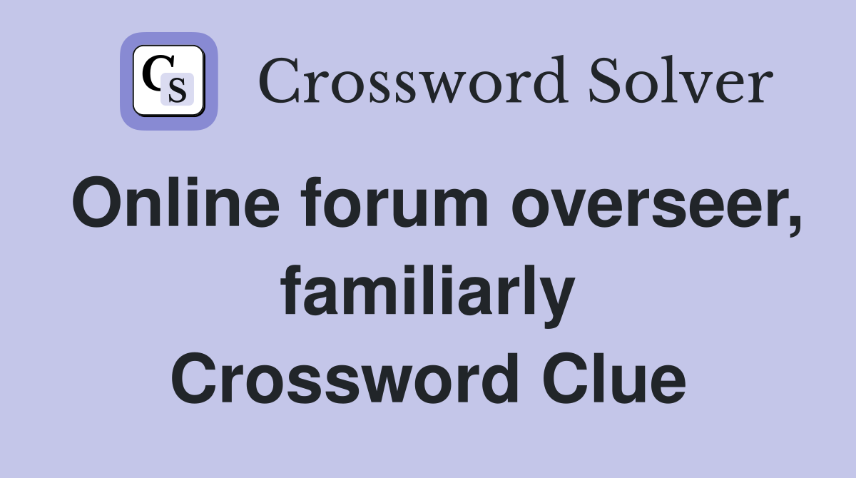 Online forum overseer, familiarly Crossword Clue