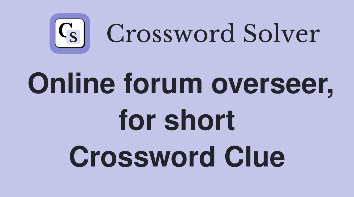 Online forum overseer, for short Crossword Clue