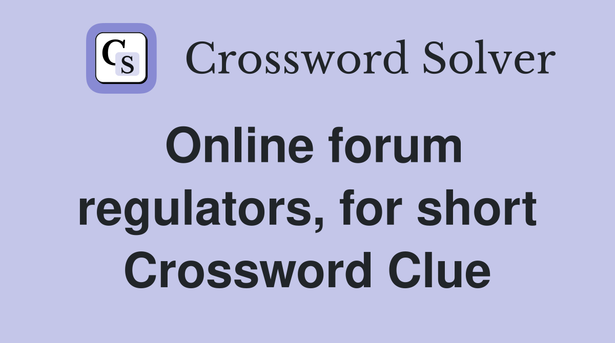 Online forum regulators, for short Crossword Clue