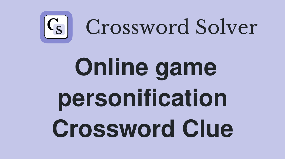 Online game personification Crossword Clue