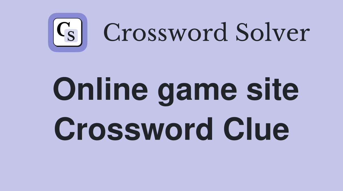 Online game site Crossword Clue