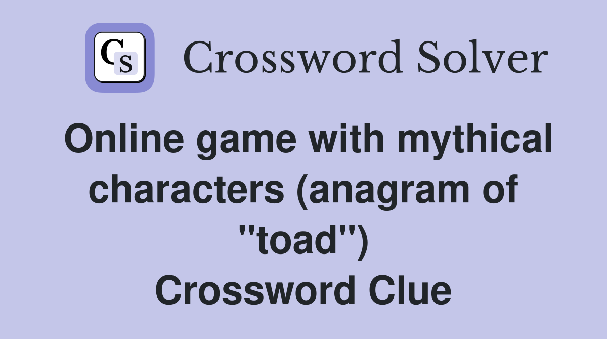Online game with mythical characters (anagram of "toad") Crossword Clue