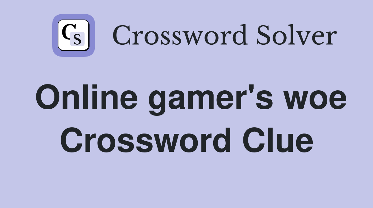 Online gamer's woe Crossword Clue