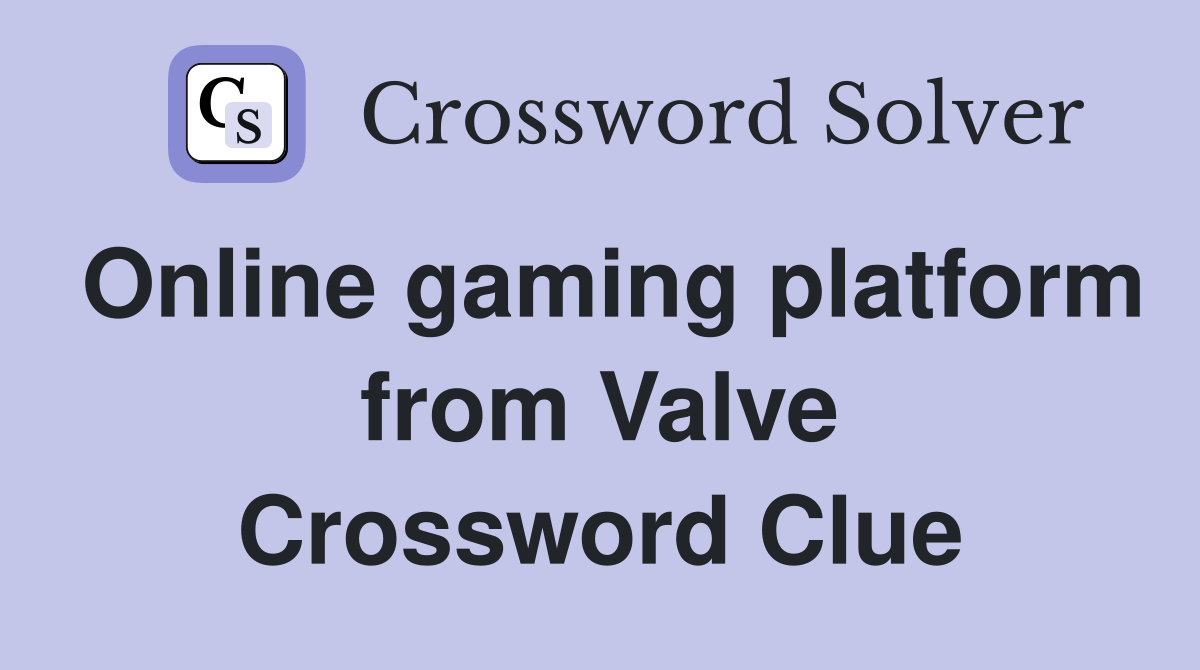 Online gaming platform from Valve Crossword Clue