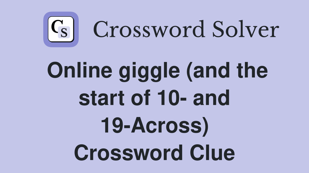 Online giggle (and the start of 10- and 19-Across) Crossword Clue
