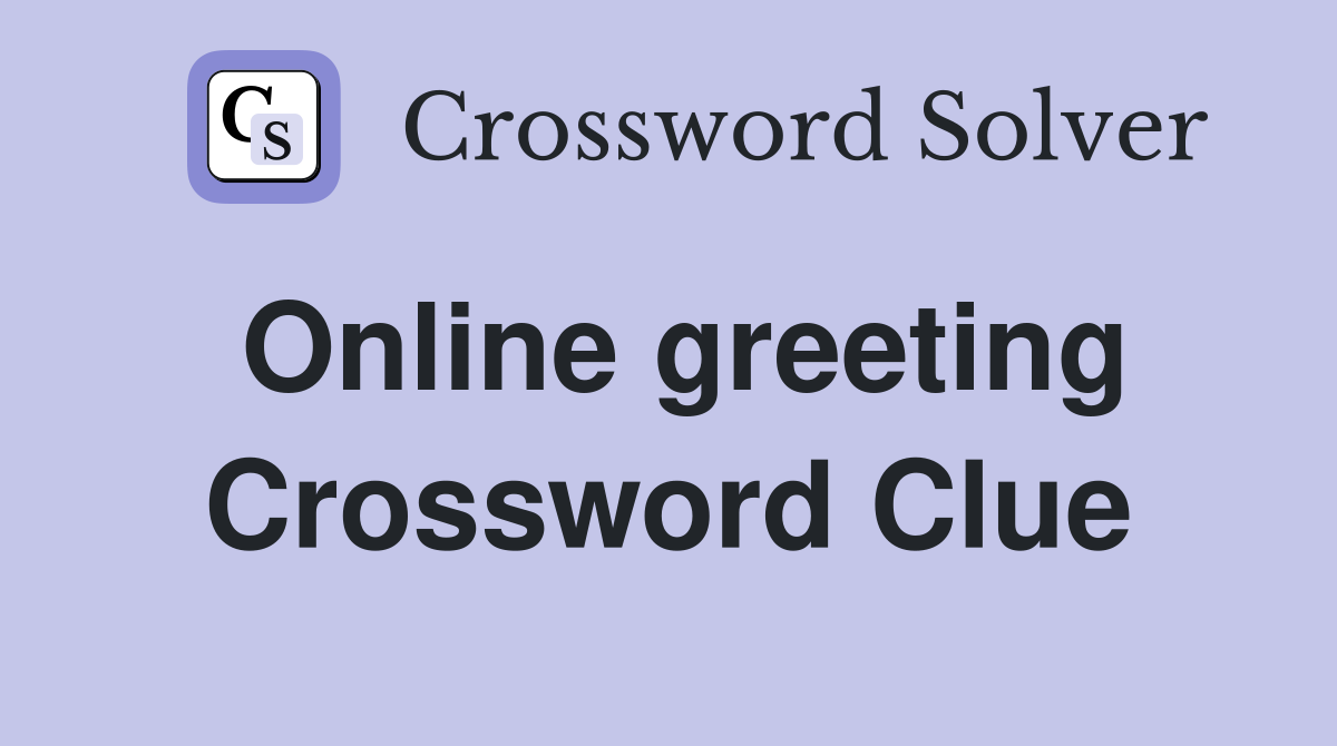 Online greeting Crossword Clue