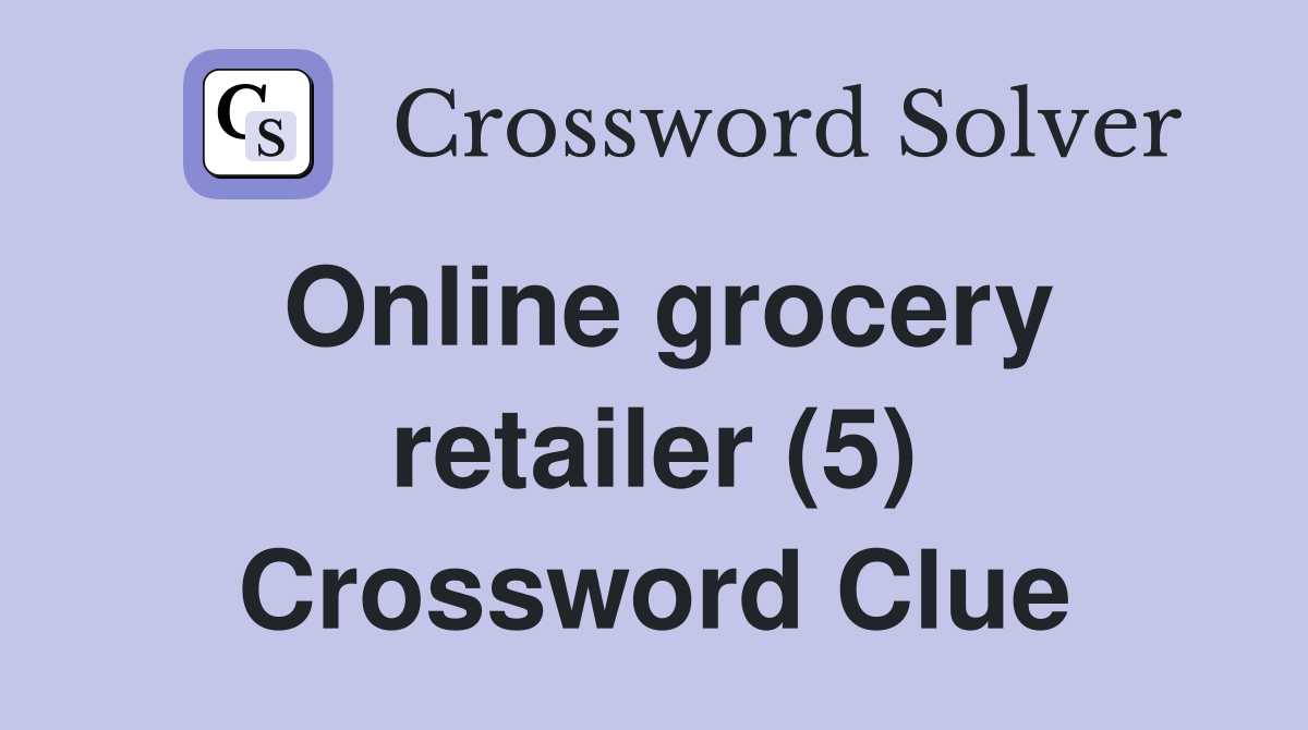 Online grocery retailer (5) Crossword Clue