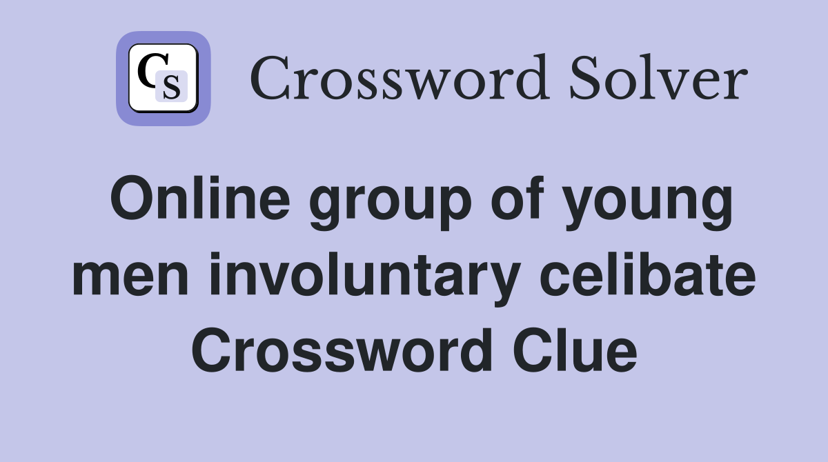 Online group of young men involuntary celibate Crossword Clue