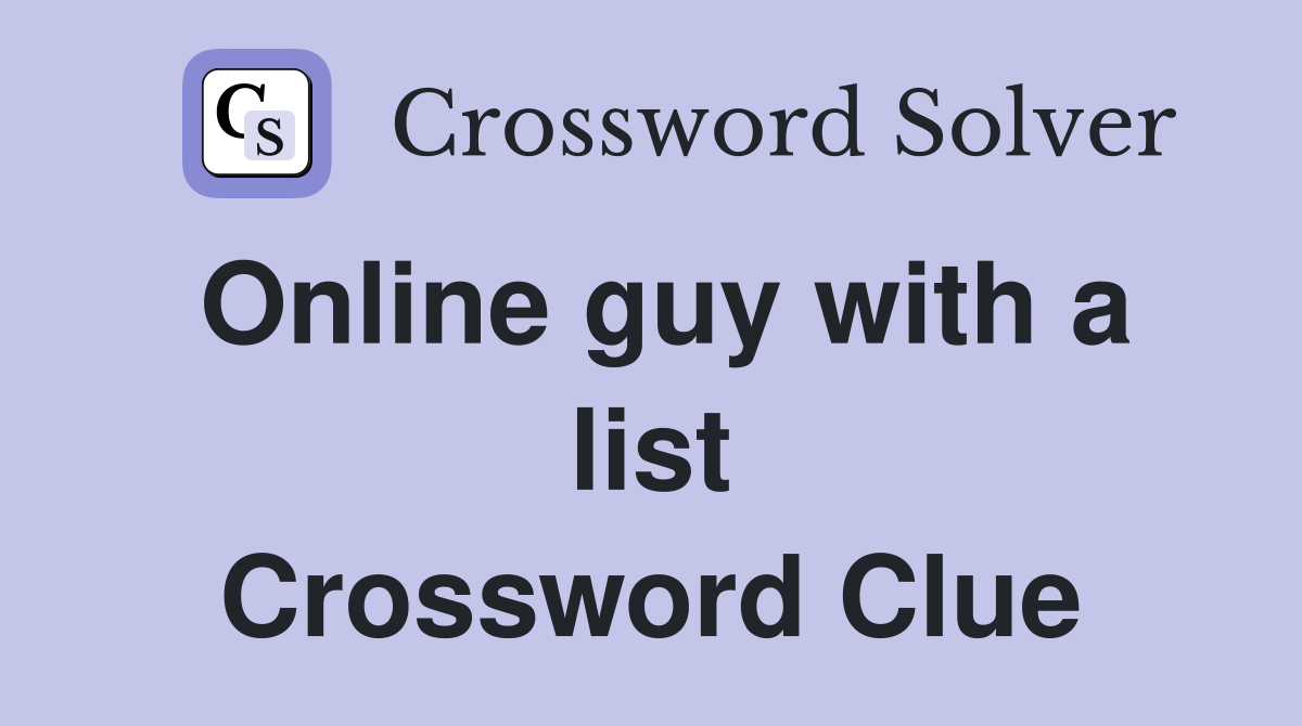 Online guy with a list Crossword Clue