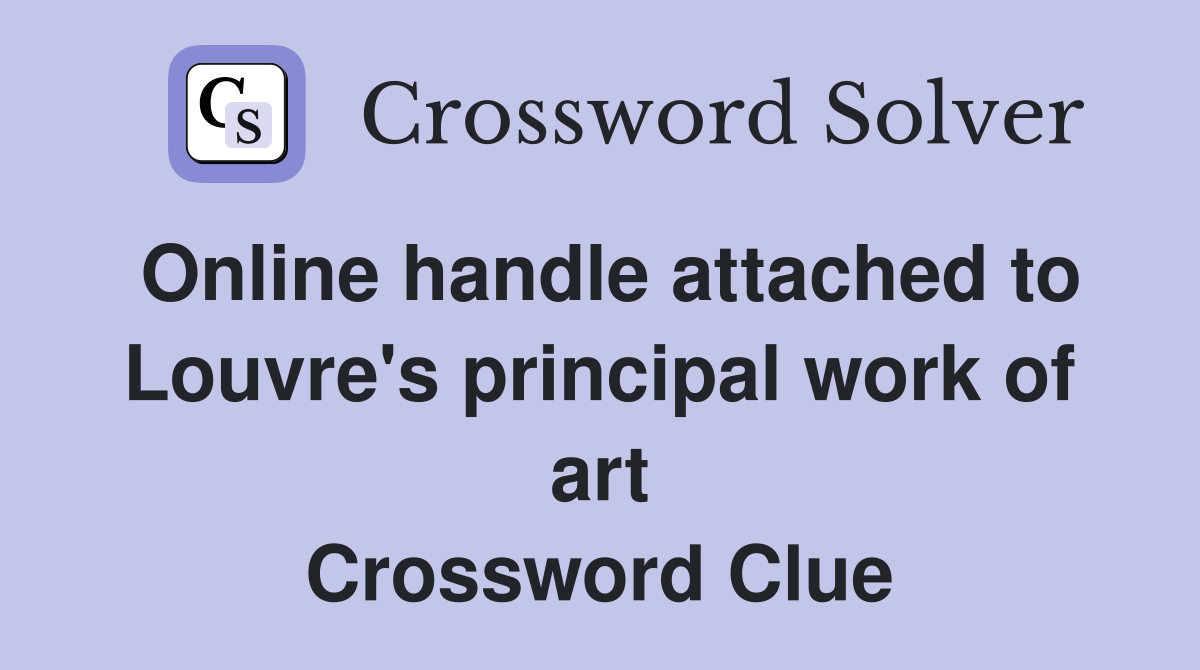 Online handle attached to Louvre's principal work of art Crossword Clue