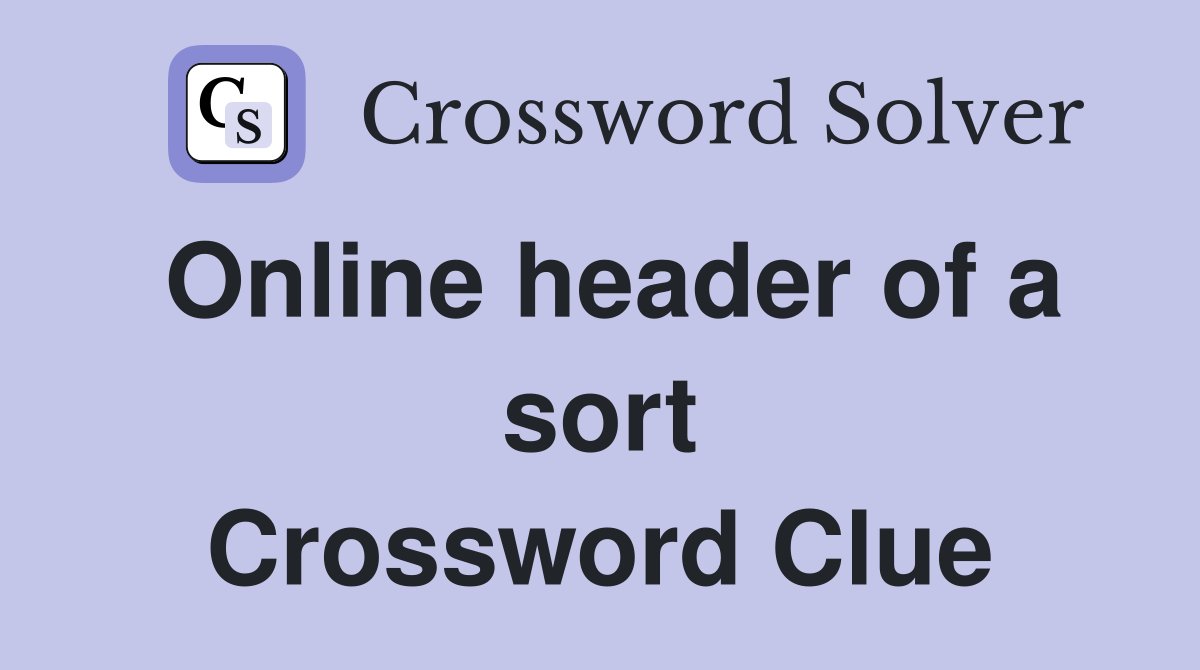 Online header of a sort Crossword Clue