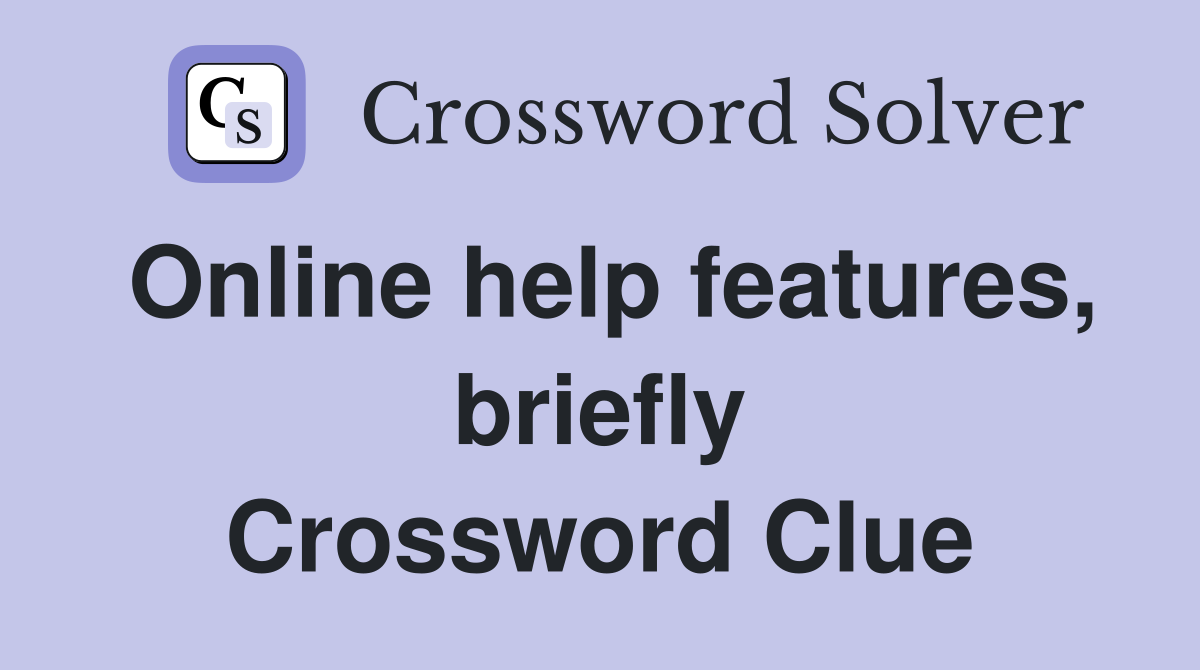 Online help features, briefly Crossword Clue