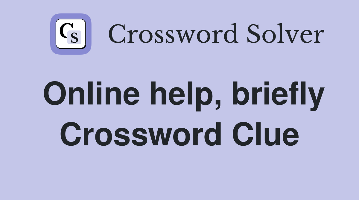 Online help, briefly Crossword Clue