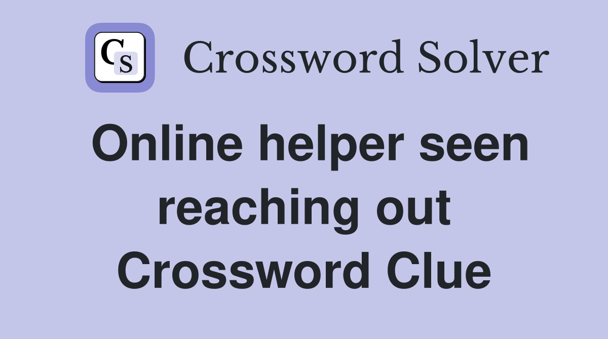 Online helper seen reaching out Crossword Clue