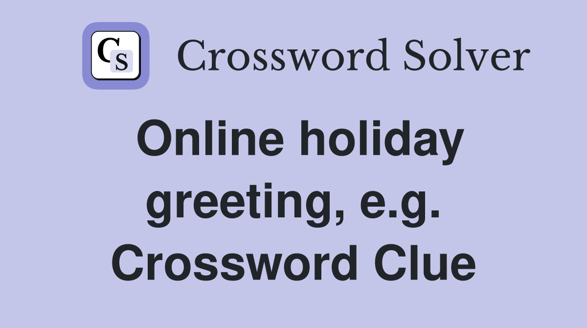 Online holiday greeting, e.g. Crossword Clue
