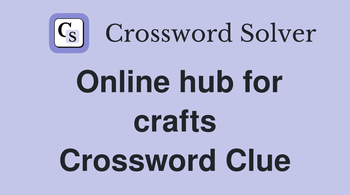 Online hub for crafts Crossword Clue