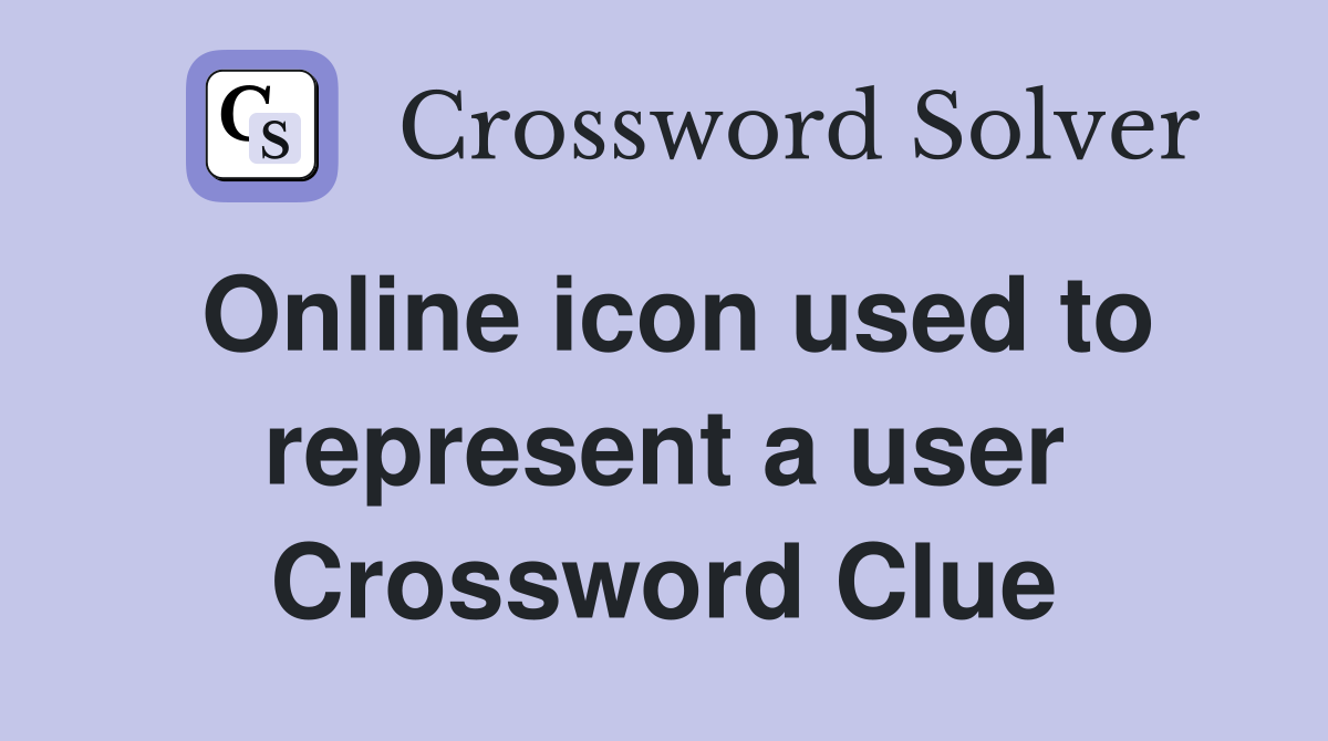 Online icon used to represent a user Crossword Clue