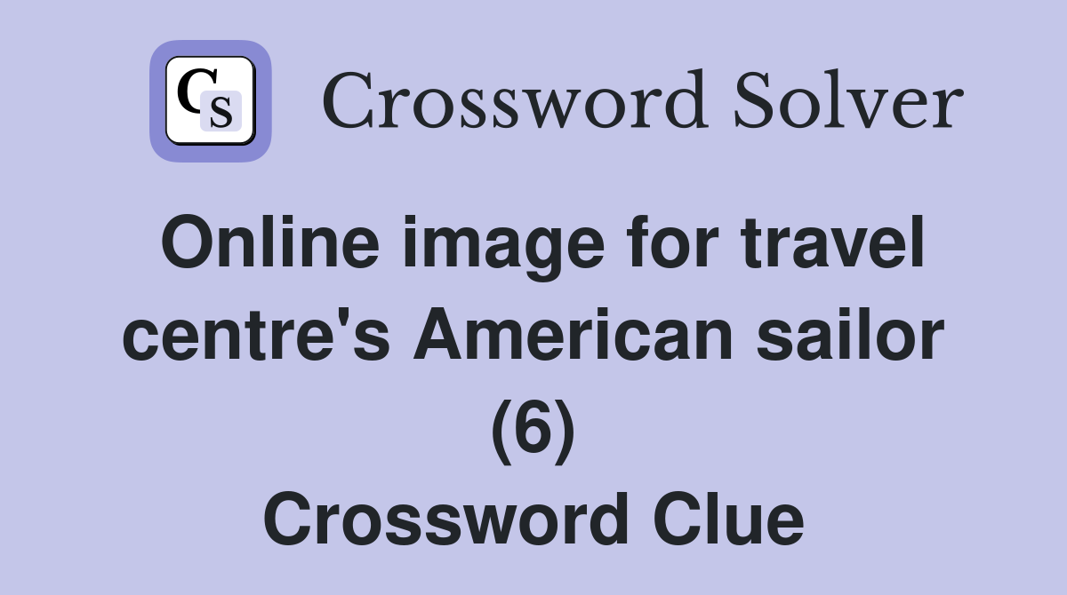 Online image for travel centre's American sailor (6) Crossword Clue