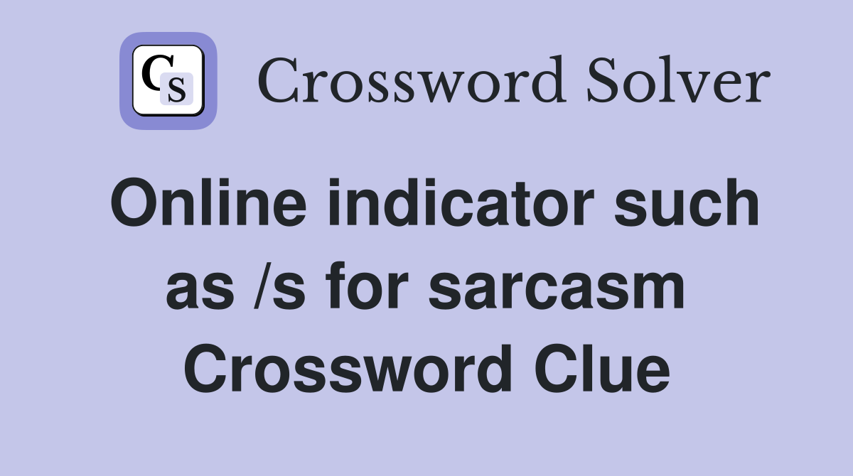 Online indicator such as /s for sarcasm Crossword Clue