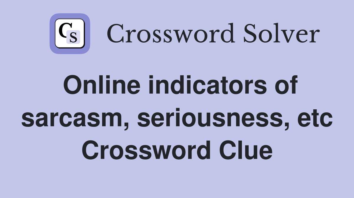 Online indicators of sarcasm, seriousness, etc Crossword Clue