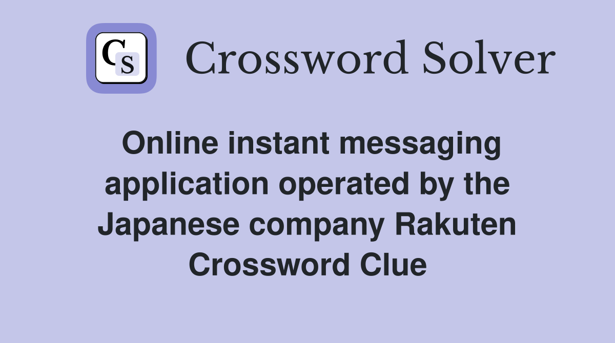 Online instant messaging application operated by the Japanese company Rakuten Crossword Clue