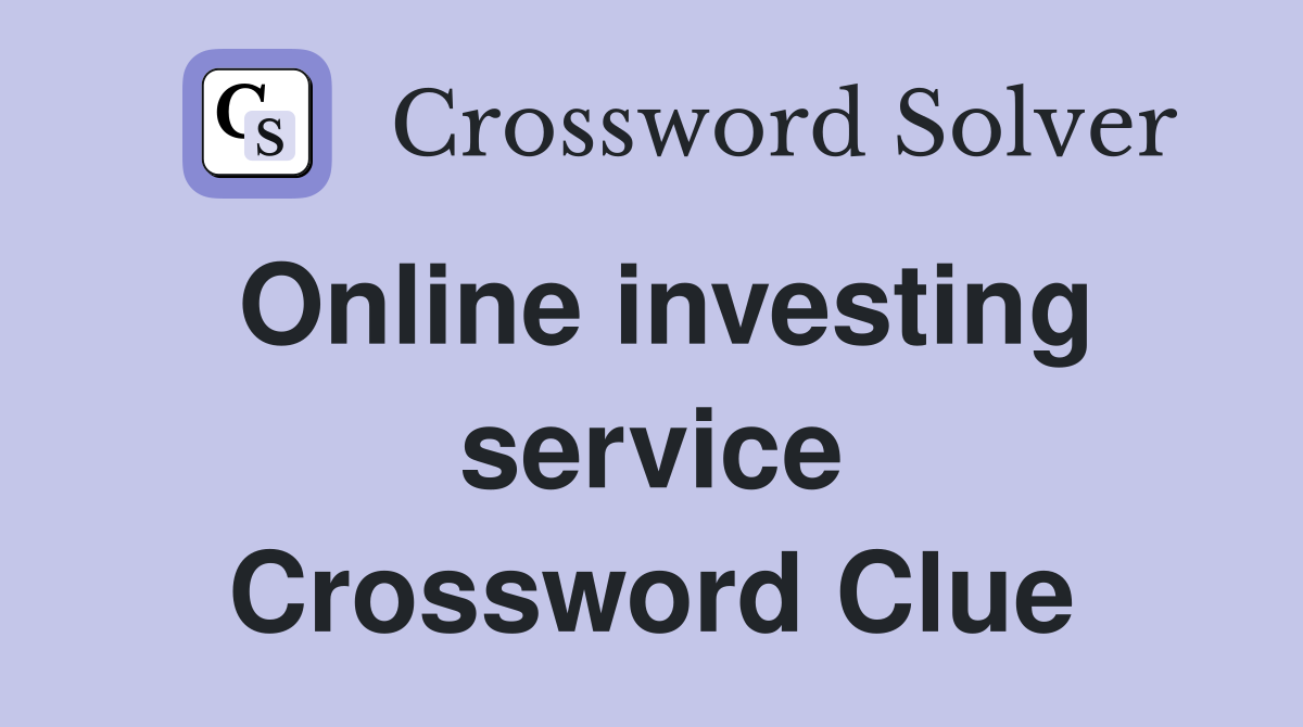 Online investing service Crossword Clue