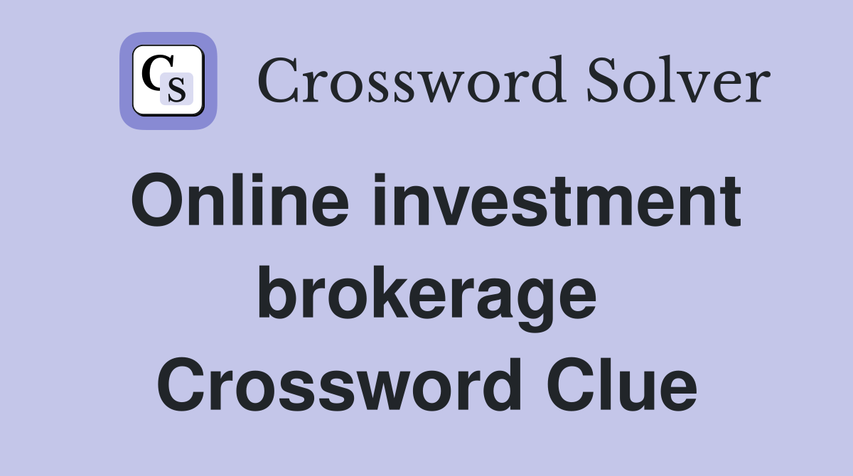 Online investment brokerage Crossword Clue