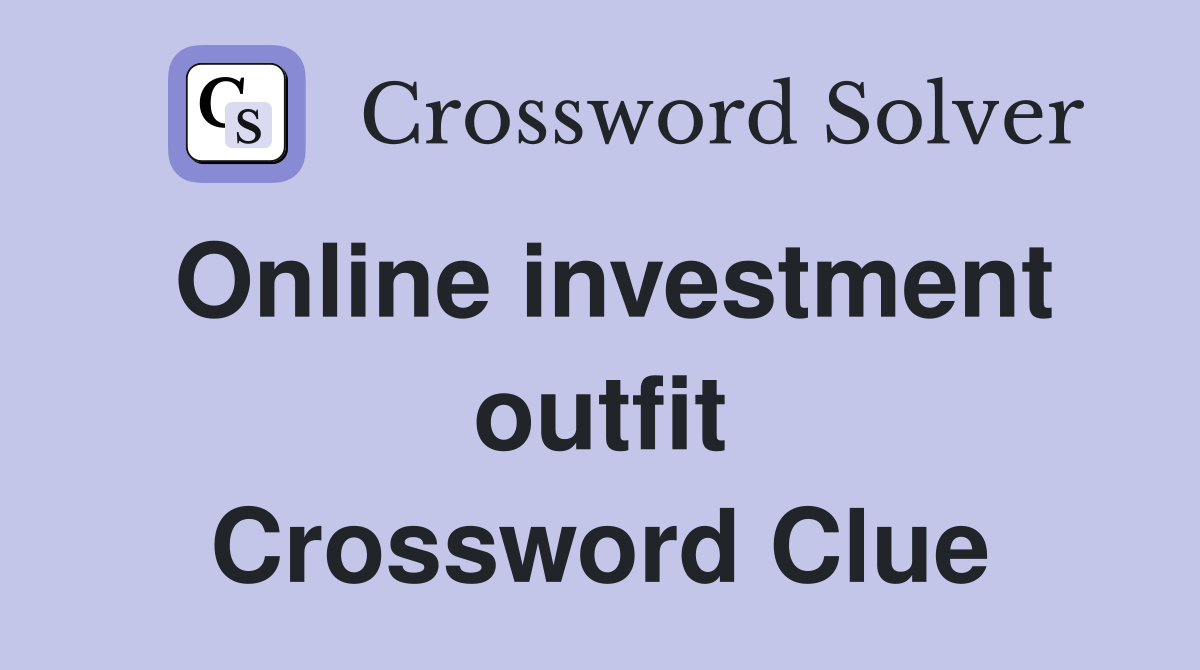Online investment outfit Crossword Clue