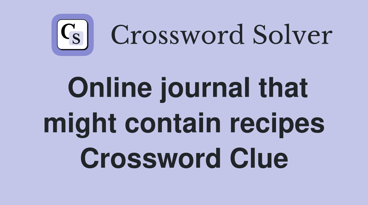 Online journal that might contain recipes Crossword Clue