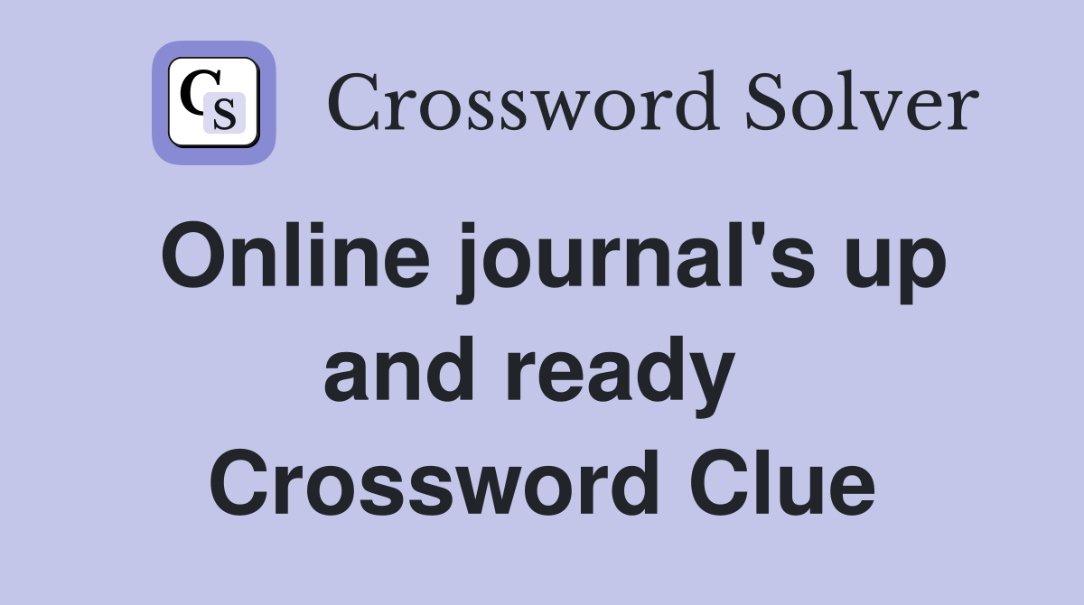 Online journal's up and ready  Crossword Clue