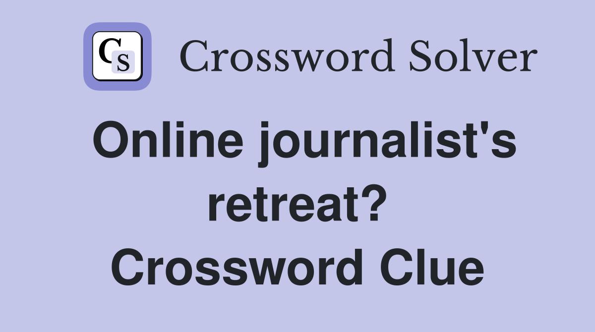 Online journalist's retreat? Crossword Clue