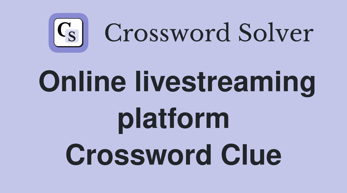 Online livestreaming platform Crossword Clue