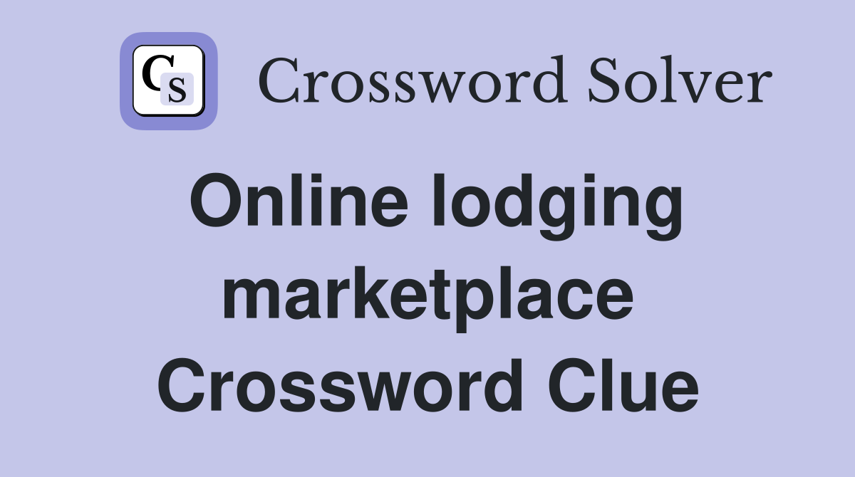 Online lodging marketplace Crossword Clue
