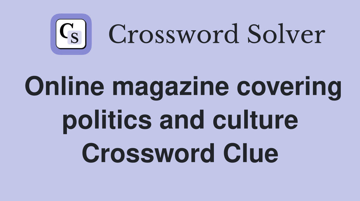 Online magazine covering politics and culture Crossword Clue