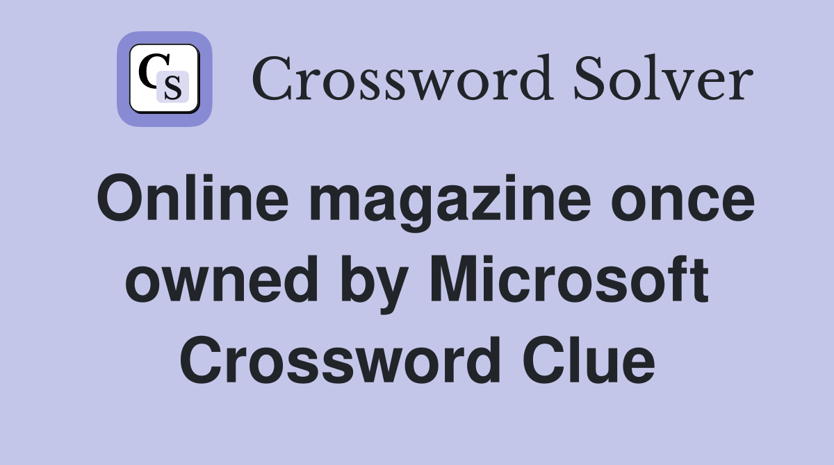 Online magazine once owned by Microsoft Crossword Clue