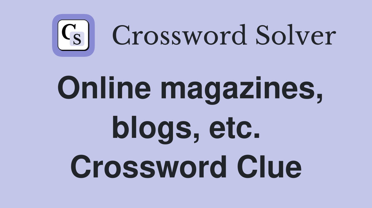 Online magazines, blogs, etc. Crossword Clue