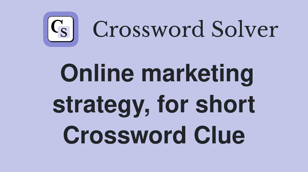 Online marketing strategy, for short Crossword Clue
