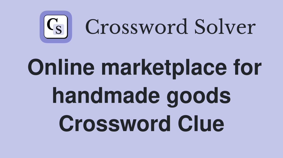 Online marketplace for handmade goods Crossword Clue