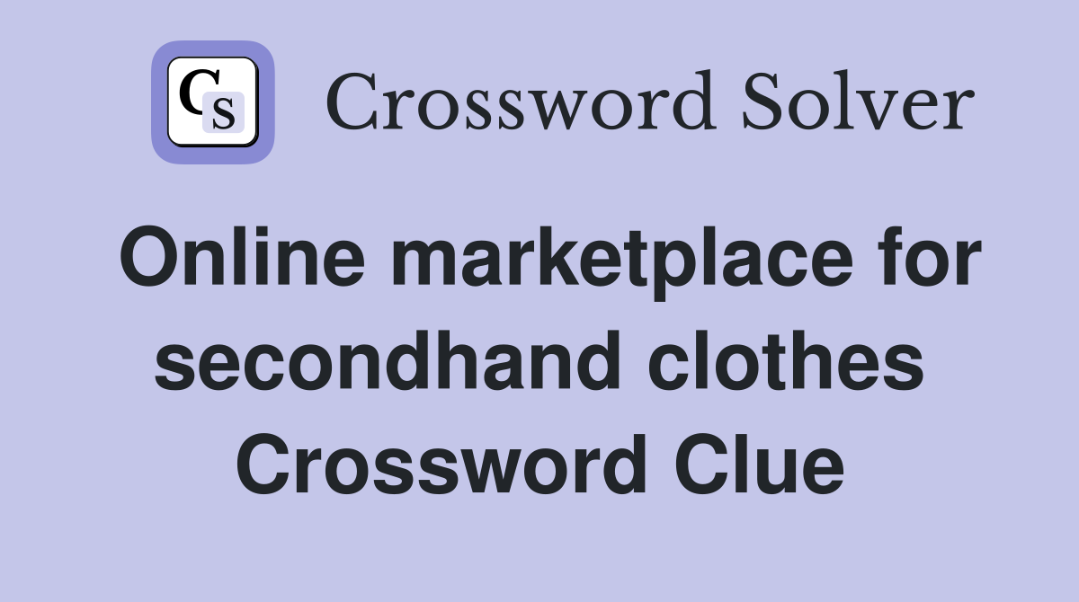 Online marketplace for secondhand clothes Crossword Clue