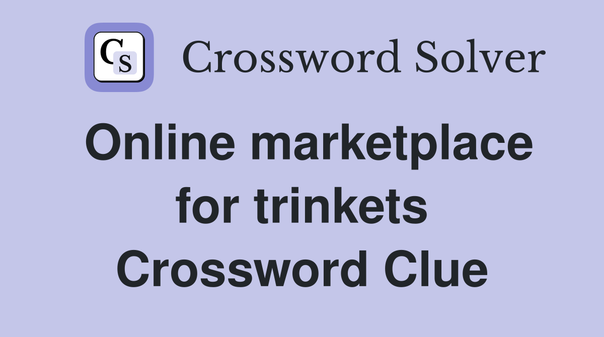 Online marketplace for trinkets Crossword Clue