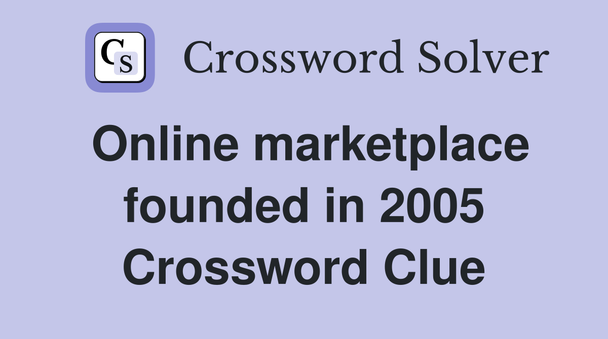 Online marketplace founded in 2005 Crossword Clue