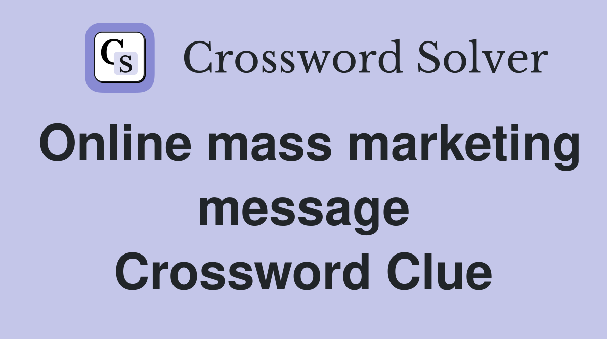 Online mass marketing message Crossword Clue