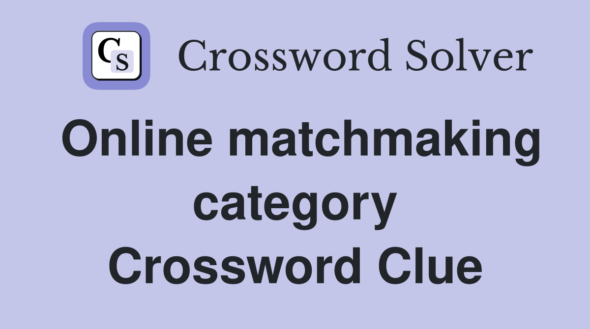 Online matchmaking category Crossword Clue